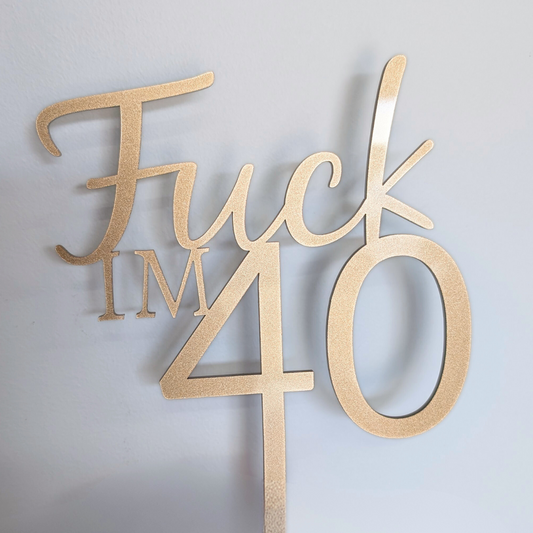 Funny 40th Birthday Cake Topper – F*ck I’m 40